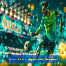 brasil vs uruguai multicanais